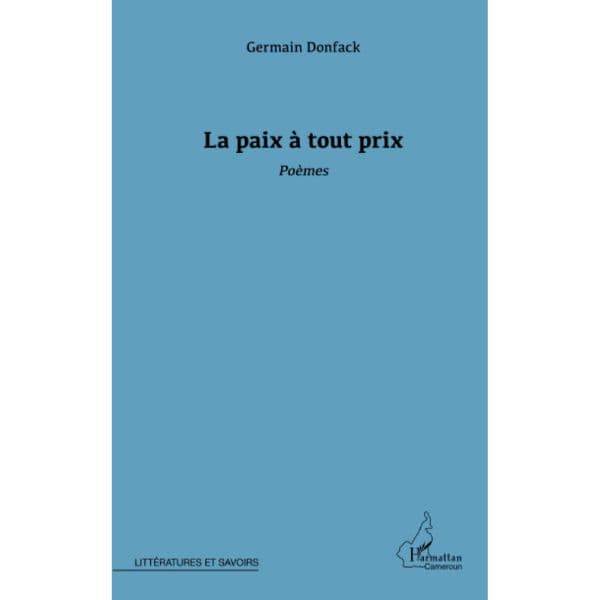 La paix à tout prix: Poèmes Broché, 1 octobre 2013 de Germain Donfack